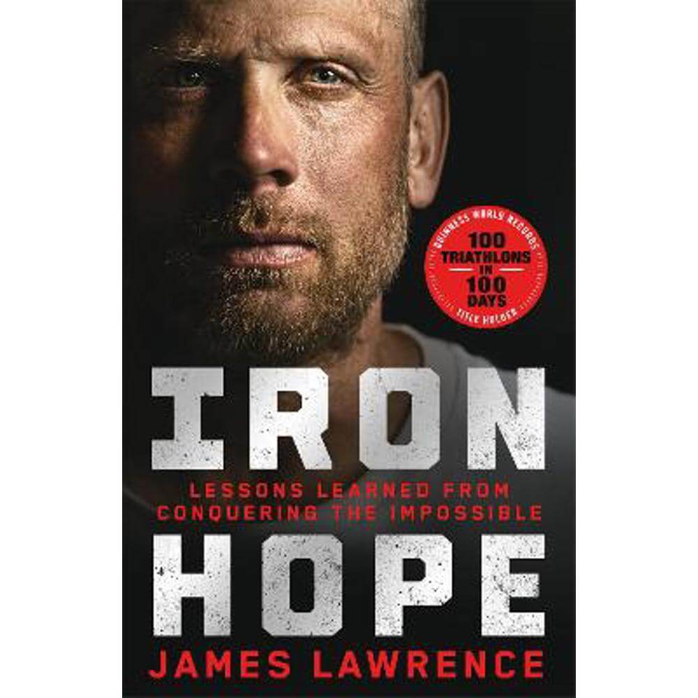 Iron Hope: Lessons Learned from Conquering the Impossible (Hardback) - James Lawrence